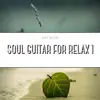 Soul Guitar - Soul Guitar for Relax 1